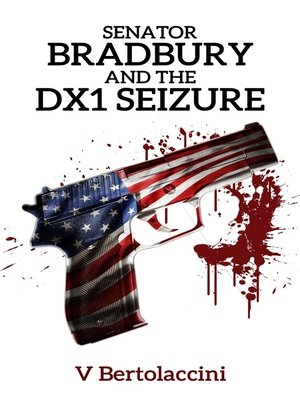 cover image of Senator Bradbury and the DX1 Seizure